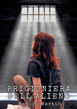 Prigioniera dell'Alieno - Romance Scifi: Romanticismo Fantascientifico: Legati dalle stelle, uniti dall'Amore (Italian Edition)