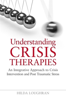 Paperback Understanding Crisis Therapies: An Integrative Approach to Crisis Intervention and Post Traumatic Stress Book