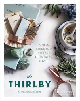 Hardcover The Thirlby: A Field Guide to a Vibrant Mind, Body, and Soul Book