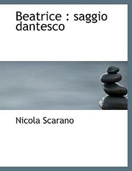 Paperback Beatrice: Saggio Dantesco [Italian] Book