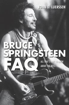 Paperback Bruce Springsteen FAQ: All That's Left to Know about the Boss Book