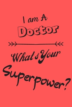 Paperback I am a Doctor What's Your Superpower: Lined Notebook / Journal Gift Book