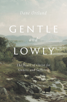 Hardcover Gentle and Lowly: The Heart of Christ for Sinners and Sufferers Book