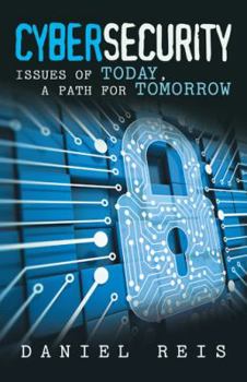 Paperback Cybersecurity: Issues of Today, a Path for Tomorrow Book