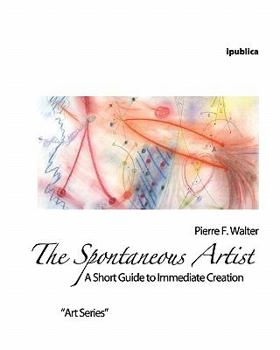 Paperback The Spontaneous Artist: A Short Guide to Immediate Creation Book