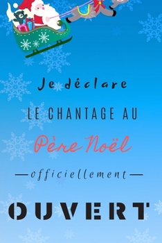 Paperback Je d?clare le chantage au P?re No?l officiellement ouvert: Carnet de Notes- Pages lign?es- Cadeau de No?l - 15,2 cm x 22,9 cm [French] Book