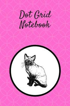 Dot Grid Notebook : Siamese Cat; 100 Sheets/200 Pages; 6 X 9
