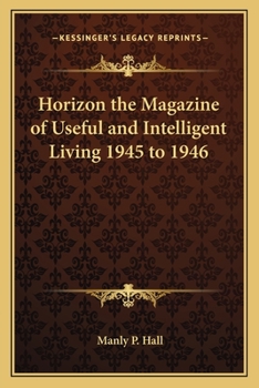 Horizon the Magazine of Useful and Intelligent Living 1946 to 1947