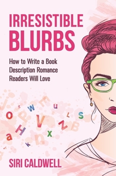 Paperback Irresistible Blurbs: How to Write a Book Description Romance Readers Will Love Book