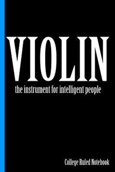 Paperback Violin, the Instrument for Intelligent People: College Ruled Notebook Book