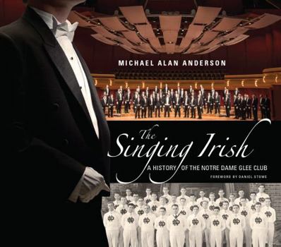 Hardcover The Singing Irish: A History of the Notre Dame Glee Club Book