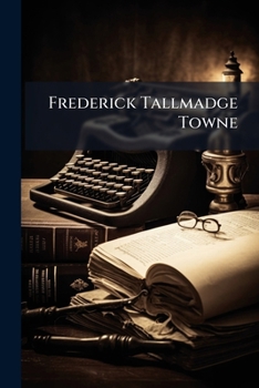 Paperback Frederick Tallmadge Towne: A Memorial, 1872-1906 Book