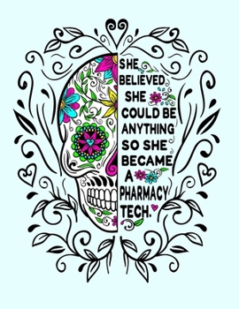 She Believed She Could Be Anything So She Became a Pharmacy Tech.: 8.5x11 Notebook 100 Blank Lined College Rule Pages