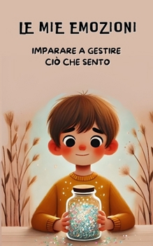 Le mie emozioni: Imparare a gestire ciò che sento (Italian Edition)