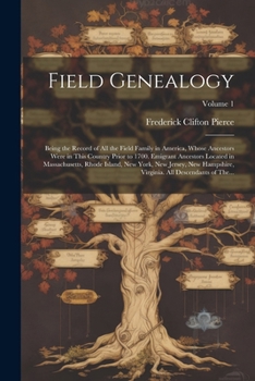 Paperback Field Genealogy; Being the Record of All the Field Family in America, Whose Ancestors Were in This Country Prior to 1700. Emigrant Ancestors Located i Book