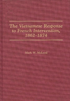 Hardcover The Vietnamese Response to French Intervention, 1862-1874 Book
