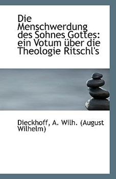 Paperback Die Menschwerdung Des Sohnes Gottes: Ein Votum Uber Die Theologie Ritschl's Book