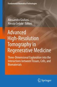 Hardcover Advanced High-Resolution Tomography in Regenerative Medicine: Three-Dimensional Exploration Into the Interactions Between Tissues, Cells, and Biomater Book