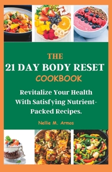 Paperback The 21 Day Body Reset Cookbook: Revitalize Your Health With Satisfying Nutrient-Packed Recipes Book