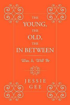 Paperback The Young, the Old, the in Between: Was, Is, Will Be Book