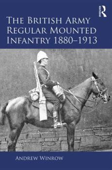 Hardcover The British Army Regular Mounted Infantry 1880-1913 Book