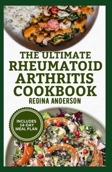 Paperback The Ultimate Rheumatoid Arthritis Cookbook: Delicious Anti Inflammatory Diet Recipes and Meal Plan to Reduce Inflammation & Boost Immune System Book