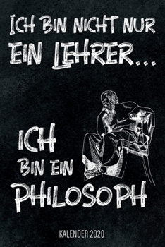 Ich Bin Nicht Nur ein Lehrer... Ich Bin ein Philosoph - Kalender 2020 : Design Wochenplaner und Kalender Mit Witzigem Spruch, Tolles Geschenk F?r Lehrer, Lehrerinnen, P?dagogen, DIN A5, F?r Familie, A