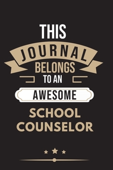 THIS JOURNAL BELONGS TO AN AWESOME School Counselor Notebook / Journal 6x9 Ruled Lined  120 Pages: for School Counselor 6x9 notebook / journal 120 ... blueprint, goals. Degree Student Diaries