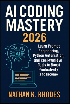 Paperback AI Coding Mastery 2026: Learn Prompt Engineering, Python Automation, and Real-World AI Tools to Boost Productivity and Income Book