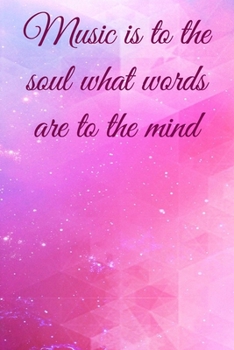 Music is to the soul what words are to the mind: Lined Notebook / Journal Gift, 100 Pages, 6x9, Soft Cover, Matte Finish Inspirational Quotes Journal, Notebook, Diary, Composition Book