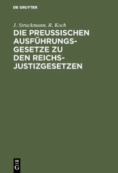 Hardcover Die Preussischen Ausführungsgesetze Zu Den Reichs-Justizgesetzen: Mit Kurzen Erläuterungen Und Einem Ausführlichem Sachregister [German] Book