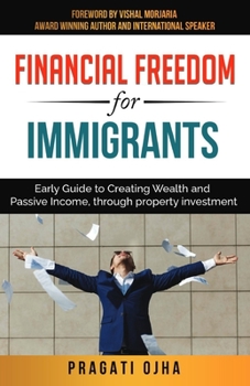 Paperback Financial Freedom for Immigrants: Early Guide to Creating Wealth and Passive Income, through property investment Book