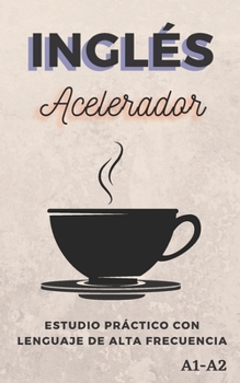 Paperback Inglés Acelerador: Estudio práctico con Lenguaje de alta frecuencia A1 A2 [Spanish] Book