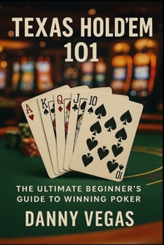 Paperback Texas Hold'em 101: The Ultimate Beginner's Guide to Winning Poker Book
