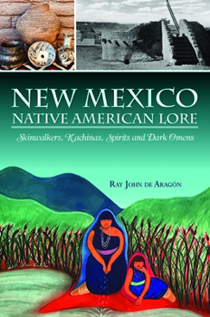Paperback New Mexico Native American Lore: Skinwalkers, Kachinas, Spirits and Dark Omens Book