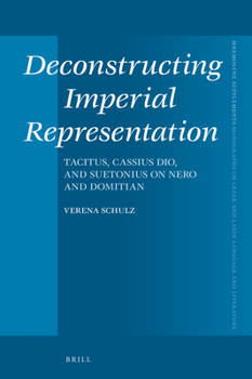 Hardcover Deconstructing Imperial Representation: Tacitus, Cassius Dio, and Suetonius on Nero and Domitian Book