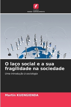 O laço social e a sua fragilidade na sociedade: Uma introdução à sociologia (Portuguese Edition)