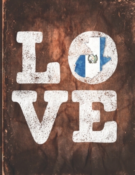 Love: Guatemala Flag Cute Personalized Gift for Guatemalan Friend  Undated Planner Daily Weekly Monthly Calendar Organizer Journal