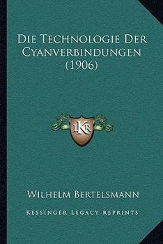 Paperback Die Technologie Der Cyanverbindungen (1906) [German] Book