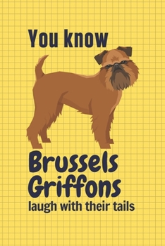 Paperback You know Brussels Griffons laugh with their tails: For Brussels Griffon Dog Fans Book
