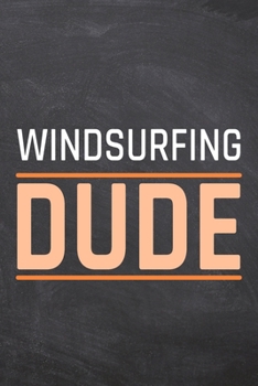 Windsurfing Dude: Windsurfing Notebook, Planner or Journal | Size 6 x 9 | 110 Dot Grid Pages | Office Equipment, Supplies & Gear |Funny Windsurfing Gift Idea for Christmas or Birthday