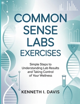Paperback Common Sense Labs Exercises: Simple Steps to Understanding Lab Results and Taking Control of Your Wellness Book