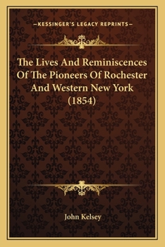 Paperback The Lives And Reminiscences Of The Pioneers Of Rochester And Western New York (1854) Book