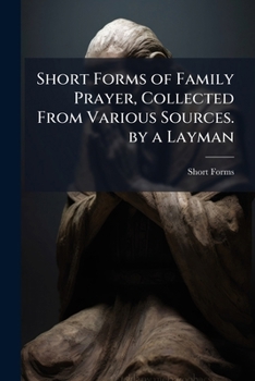 Paperback Short Forms of Family Prayer, Collected From Various Sources. by a Layman Book