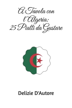 A Tavola con l'Algeria: 25 Piatti da Gustare (Italian Edition)