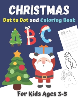 Paperback Christmas Dot to Dot and Coloring Book for Kids Ages 3-5: Christmas Alphabet Dot To Dot Coloring And Letter Tracing Book Activity Book ABC Book