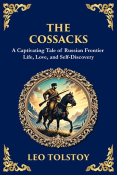 The Cossacks: A Tale of Honor, Love, and the Call of the Wild (Library of Alexandria)