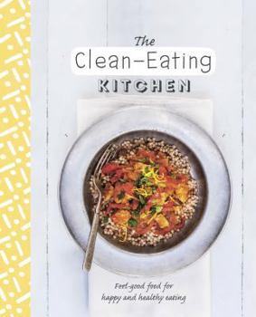 Hardcover The Clean-eating Kitchen: Feel-good Food for Happy and Healthy Eating Book