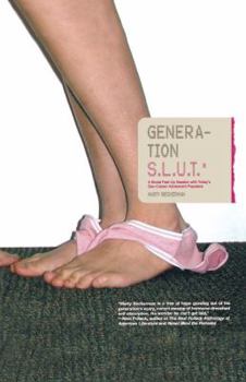 Paperback Generation S.L.U.T.: A Brutal Feel-Up Session with Today's Sex-Crazed Adolescent Populace Book