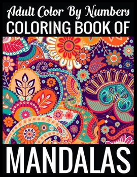 Adult Color By Numbers Coloring Book of Mandalas: Adult Coloring Book 100 Mandala Images Stress Management Coloring Book For Relaxation, Meditation, Happiness and Relief & Art Color Therapy